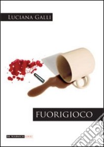 Fuorigioco libro di Galli Luciana