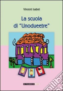 La scuola di unodueetre libro di Vincent Isabel