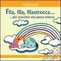 Fila, fila, filastrocca... per scacciare una paura sciocca. Ediz. illustrata libro di Poggiolini Daniela