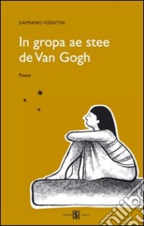 In gropa ae stee de Van Gogh. Testo veneto e italiano libro di Visentin Damiano; Visentin M. (cur.)