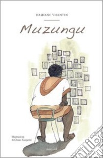 Muzungu (e no son mai stat cussì bianco) libro di Visentin Damiano