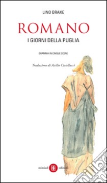 Romano. I giorni della Puglia. Dramma in cinque scene. Testo galego a fronte libro di Braxe Lino; Castellucci A. (cur.)