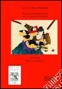 La via del guerriero. Panorami interdisciplinari per una storia dei samurai libro di Greco G. (cur.)