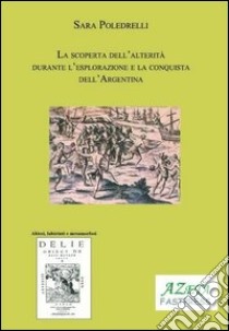 Scoperta dell'alterità durante l'esplorazione e la conquista dell'America libro di Poledrelli Sara