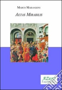Aetas mirabilis libro di Marangoni Marco
