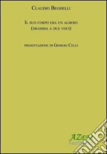 Il suo corpo era un albero libro di Beghelli Claudio