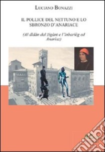 Il pollice del Nettuno e lo sbronzo d'Anariace libro di Bonazzi Luciano