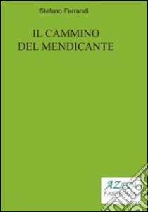 Il cammino del mendicante libro di Ferrandi Stefano