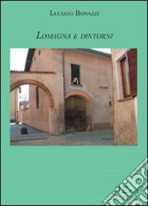 Lomagna e dintorni libro di Bonazzi Luciano