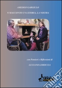 Vi racconto una storia, la nostra libro di Gargiulo Amedeo