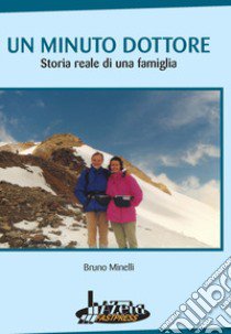 Un minuto dottore. Storia reale di una famiglia libro di Minelli Bruno