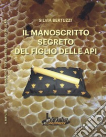 Il manoscritto segreto del figlio delle api libro di Bertuzzi Silvia