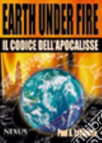 Earth under fire. Il codice dell'Apocalisse libro di La Violette Paul A.; Bosco T. (cur.)