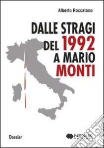 Dalle stragi del 1992 a Mario Monti libro di Roccatano Alberto