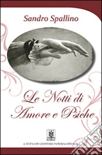 Le notti di Amore e Psiche libro di Spallino Sandro