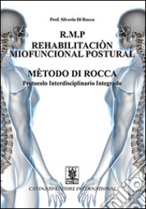 R.M.P. rehabilitacion miofuncional postural metodo di Rocca. Protocolo interdisciplinario integrado libro di Di Rocca Silverio