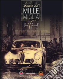 Tracce di mille miglia. Opere senza tempo sulla corsa più bella del mondo. Ediz. italiana, inglese e russa libro di Fenaroli Gloria