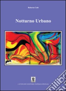 Notturno urbano libro di Calò Roberto