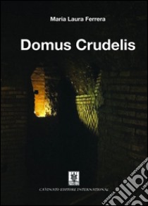 Domus crudelis libro di Ferrera Maria Laura