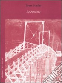 La partenza. Testo tedesco a fronte libro di Stadler Ernst; Pirro M. (cur.)