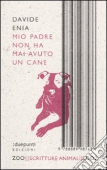 Mio padre non ha mai avuto un cane libro di Enia Davide