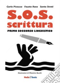 S.O.S. scrittura. Primo soccorso linguistico libro di Picozza Carlo; Raso Fausto; Strati Santo