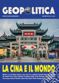 Geopolitica (2021). Ediz. multilingue. Vol. 10: La Cina e il Mondo. Rivista di politica internazionale libro di Graziani T. (cur.); Leoni Z. (cur.)