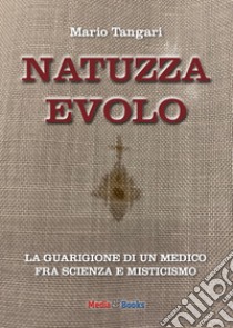 Natuzza Evolo. La guarigione di un medico fra scienza e misticismo libro di Tangari Mario