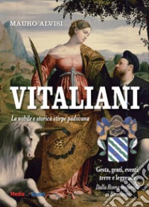 Vitaliani. La nobile e storica stirpe padovana libro di Alvisi Mauro