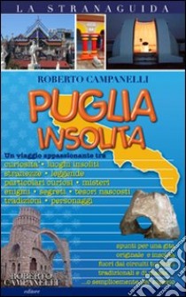 Puglia insolita. Ediz. illustrata libro di Campanelli Roberto