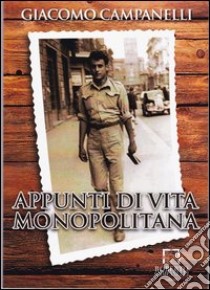 Appunti di vita monopolitana libro di Campanelli Giacomo