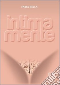 Intima mente libro di Rella Fabia