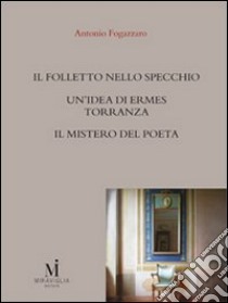 Il folletto nello specchio-Un'idea di Ermes Torrannza-Il mistero del poeta libro di Fogazzaro Antonio; Rocchi N. (cur.); Ferretti F. (cur.)