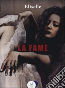 La fame libro di Eliselle