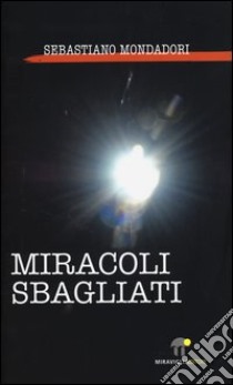 Miracoli sbagliati libro di Mondadori Sebastiano