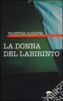 La donna del labirinto libro di Olivastri Valentina