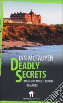 Deadly secrets. I misteri di Moulton Bank libro di McFadyen Ian