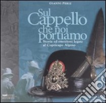 Sul cappello che noi portiamo libro di Periz Gianni; Dilda Fabrizio