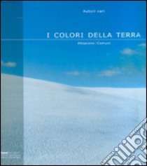 I colori della terra. Altopiano 7 comuni. Ediz. illustrata libro