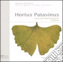 Hortus Patavinus. Alla scoperta dell'orto botanico di Padova. Ediz. italiana e inglese libro di Schinezos Ioannis; Cappelletti Elsa M.; Cassina Giancarlo