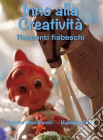 Inno alla creatività. Racconti fiabeschi libro di Chiari Branchi Andreina; Chiari Maddalena