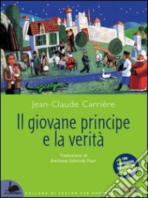 Il giovane principe e la verità. Con laboratori didattici per la scuola libro di Carrière Jean-Claude