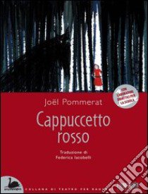 Cappuccetto Rosso. Con laboratori didattici per la scuola libro di Pommerat Joël