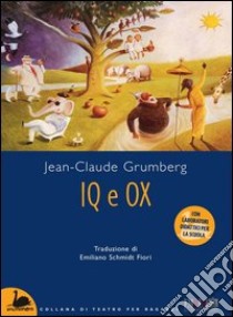 Iq e Ox. Con laboratori didattici per la scuola libro di Grumberg Jean-Claude