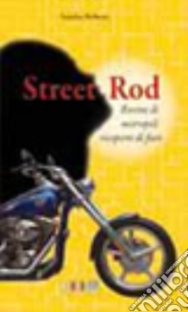 Street rod. Rovine di metropoli ricoperte di fiori libro di Roberti Sandro