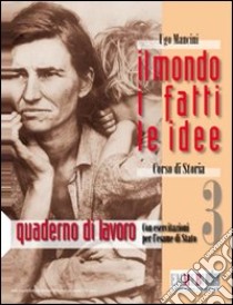 Il mondo, i fatti, le idee. Quaderno di lavoro. Per le Scuole superiori libro di Mancini Ugo