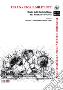 Per una storia militante. Storia dell'architettura tra scienza e società libro di Canali F. (cur.); Galati V. C. (cur.)