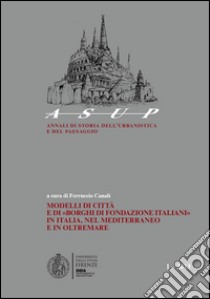 Modelli di città e di «Borghi di fondazione italiani» in Italia, nel Mediterraneo e in oltremare libro di Canali F. (cur.)