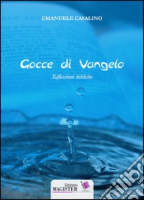 Gocce di Vangelo. Riflessioni bibliche libro di Casalino Emanuele