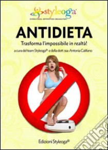 Antidieta. Trasforma l'impossibile in realtà! libro di Califano Antonia